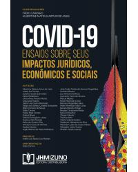 Covid-19: Ensaios sobre seus impactos jurídicos, econômicos e sociais - 1ª Edição | 2020