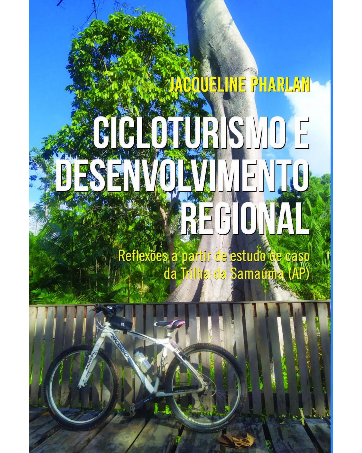 Cicloturismo e desenvolvimento regional: reflexões a partir de estudo de caso da Trilha da Samaúma (AP) - 1ª Edição | 2021