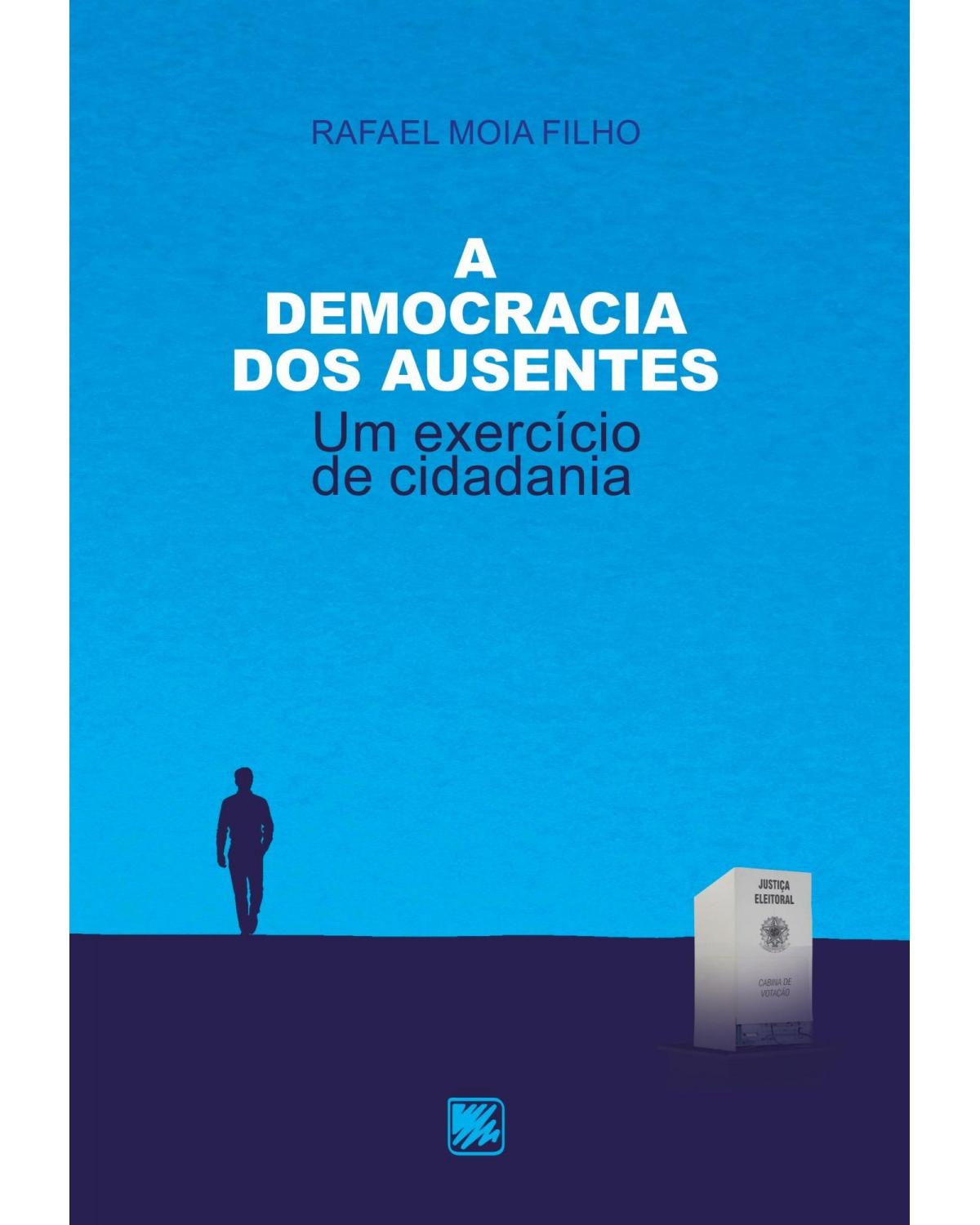 A democracia dos ausentes: um exercício de cidadania - 1ª Edição | 2022