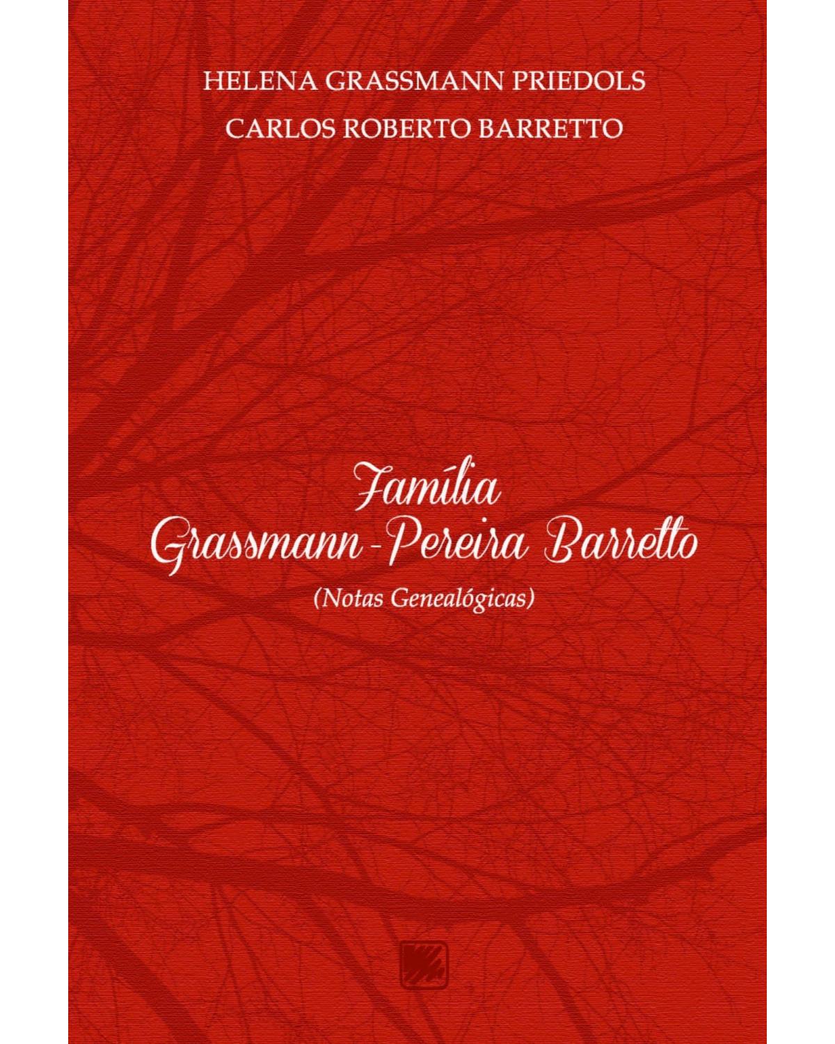 Família Grassmann-Pereira Barretto: (notas genealógicas) - 1ª Edição | 2022