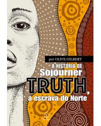A história de Sojourner Truth, a escrava do Norte - 1ª Edição | 2020