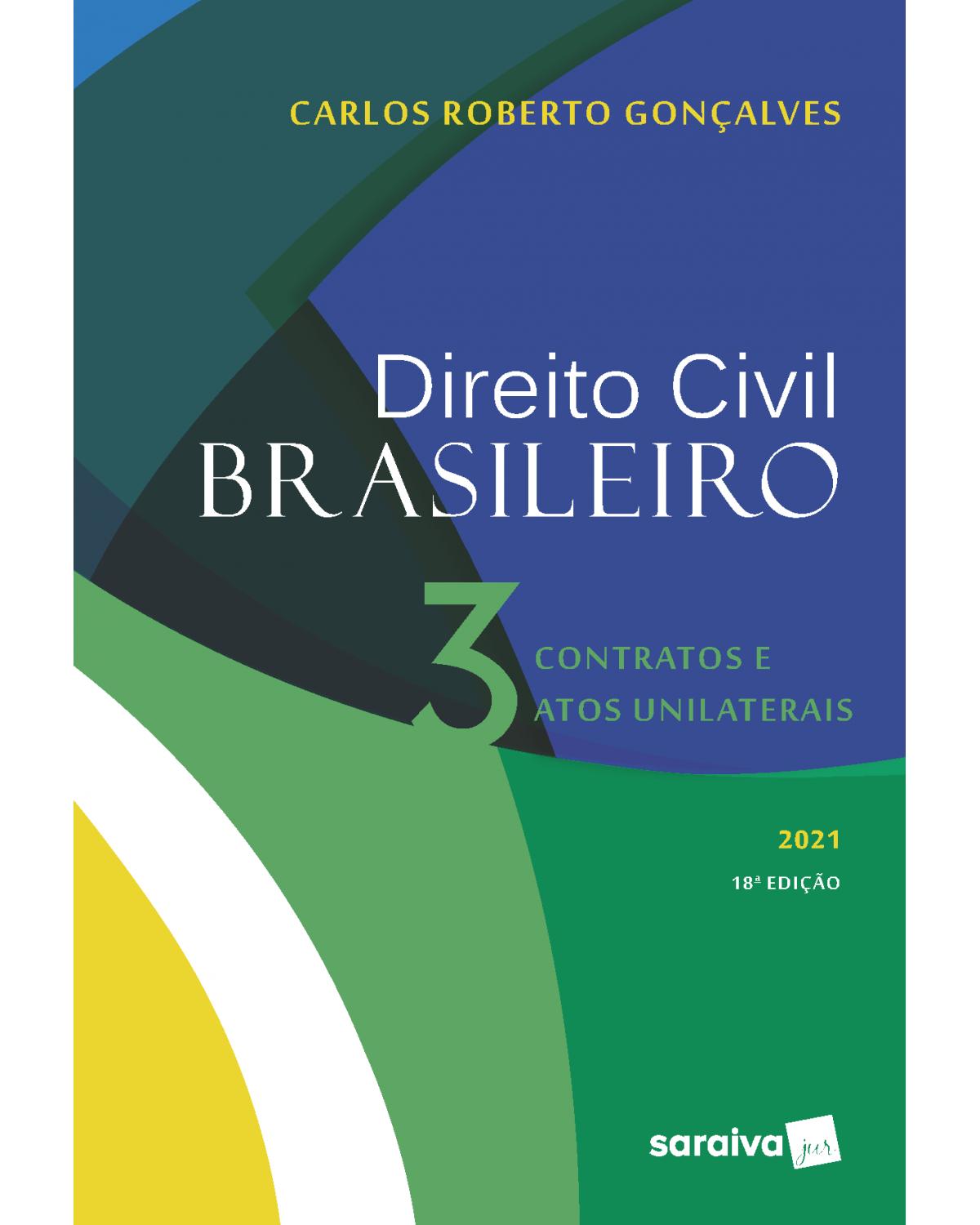 Direito civil brasileiro - Volume 3: contratos e atos unilaterais - 18ª Edição | 2021
