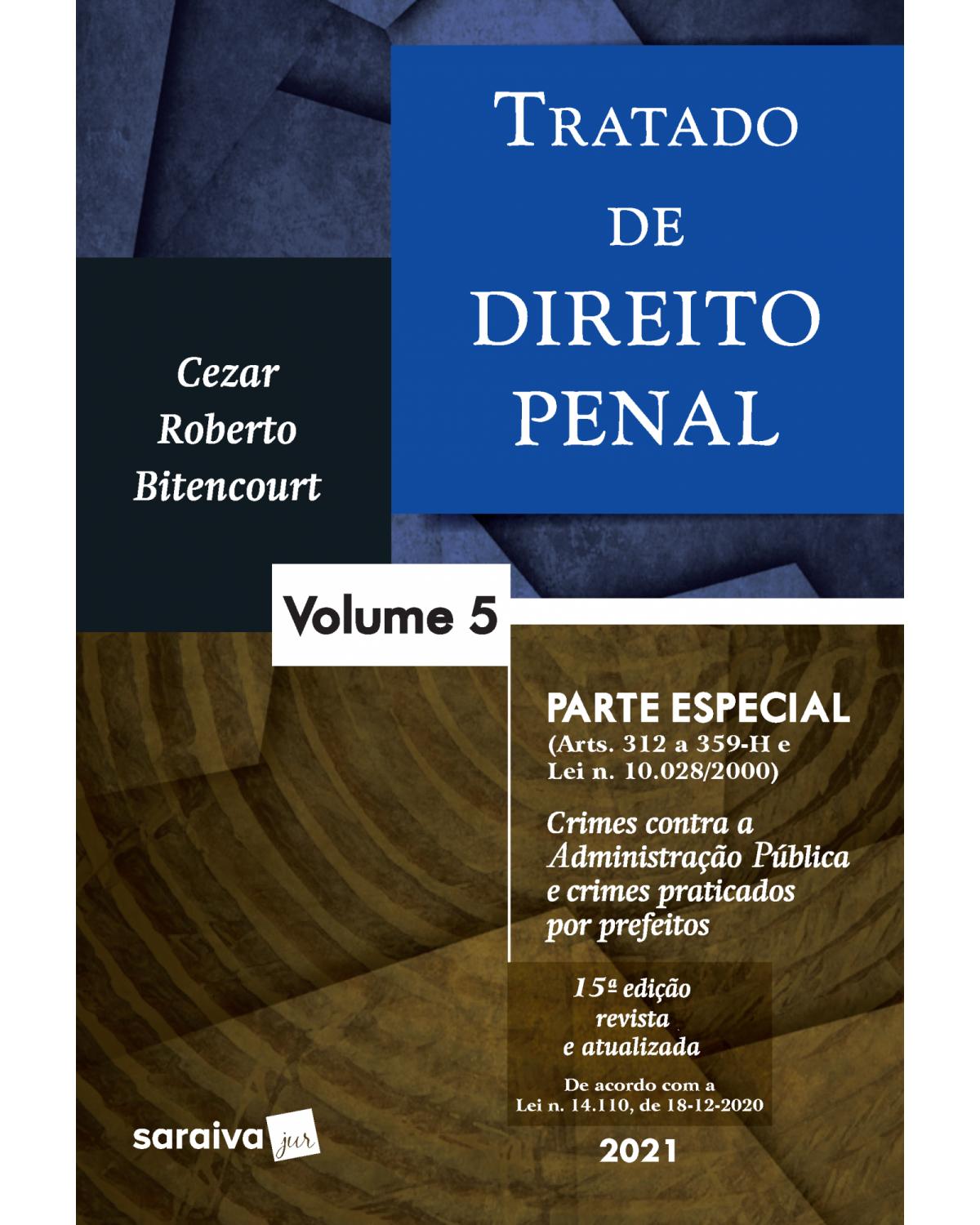 Tratado de direito penal - Volume 5: parte especial - crimes contra a Administração Pública e crimes praticados por prefeitos - 15ª Edição | 2021