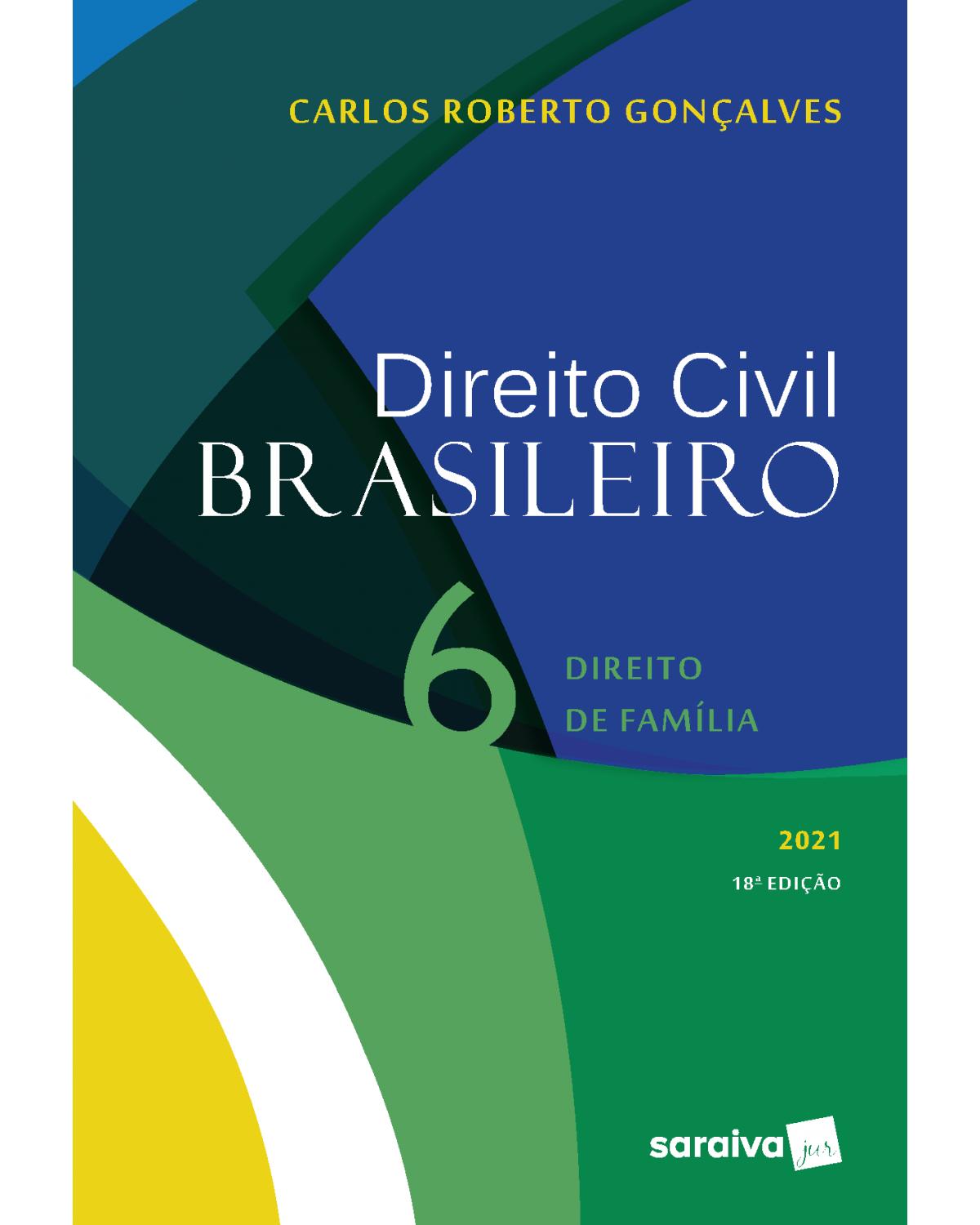 Direito civil brasileiro - Volume 6: direito de família - 18ª Edição | 2021