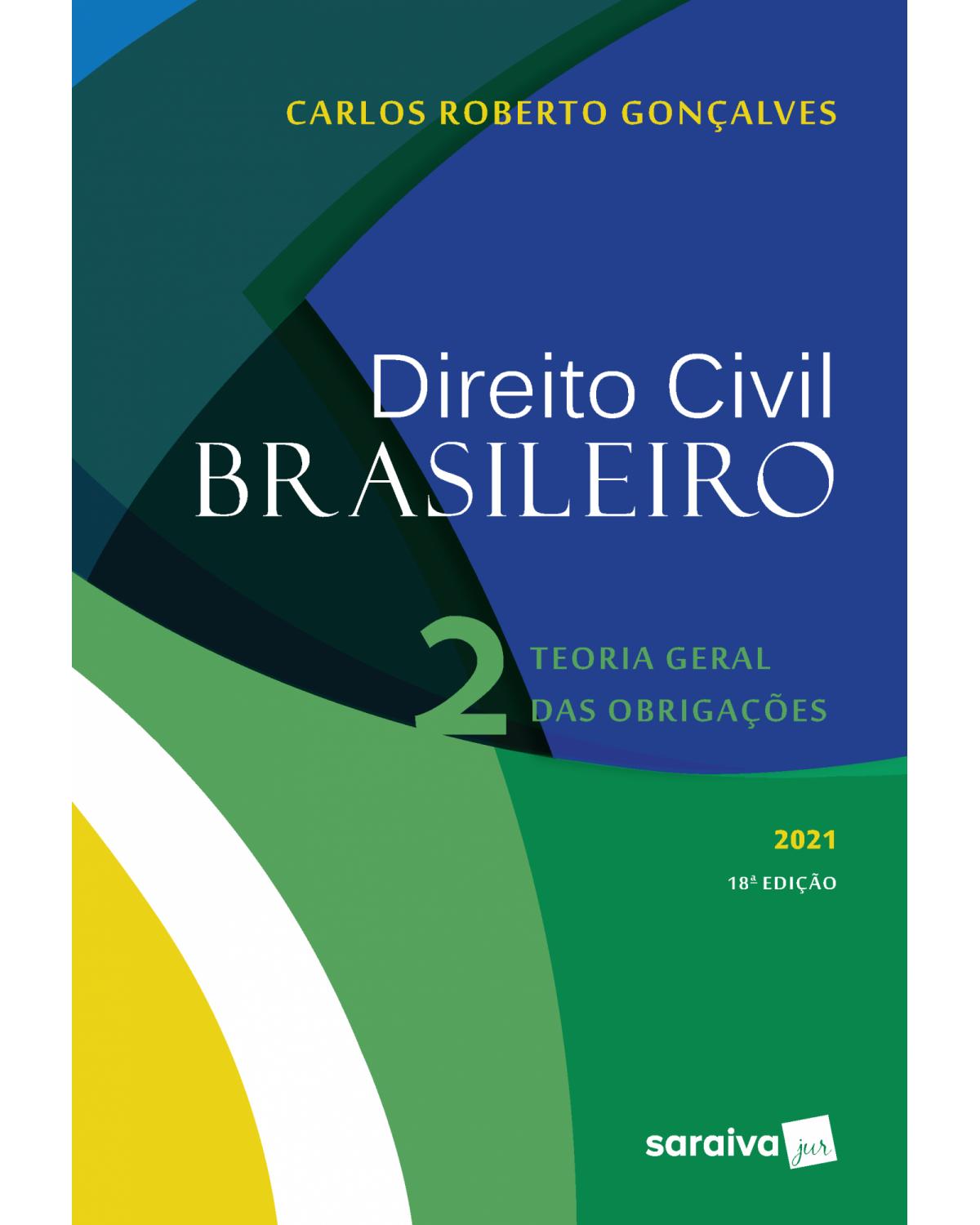 Direito civil brasileiro - Volume 2: teoria geral das obrigações - 18ª Edição | 2021