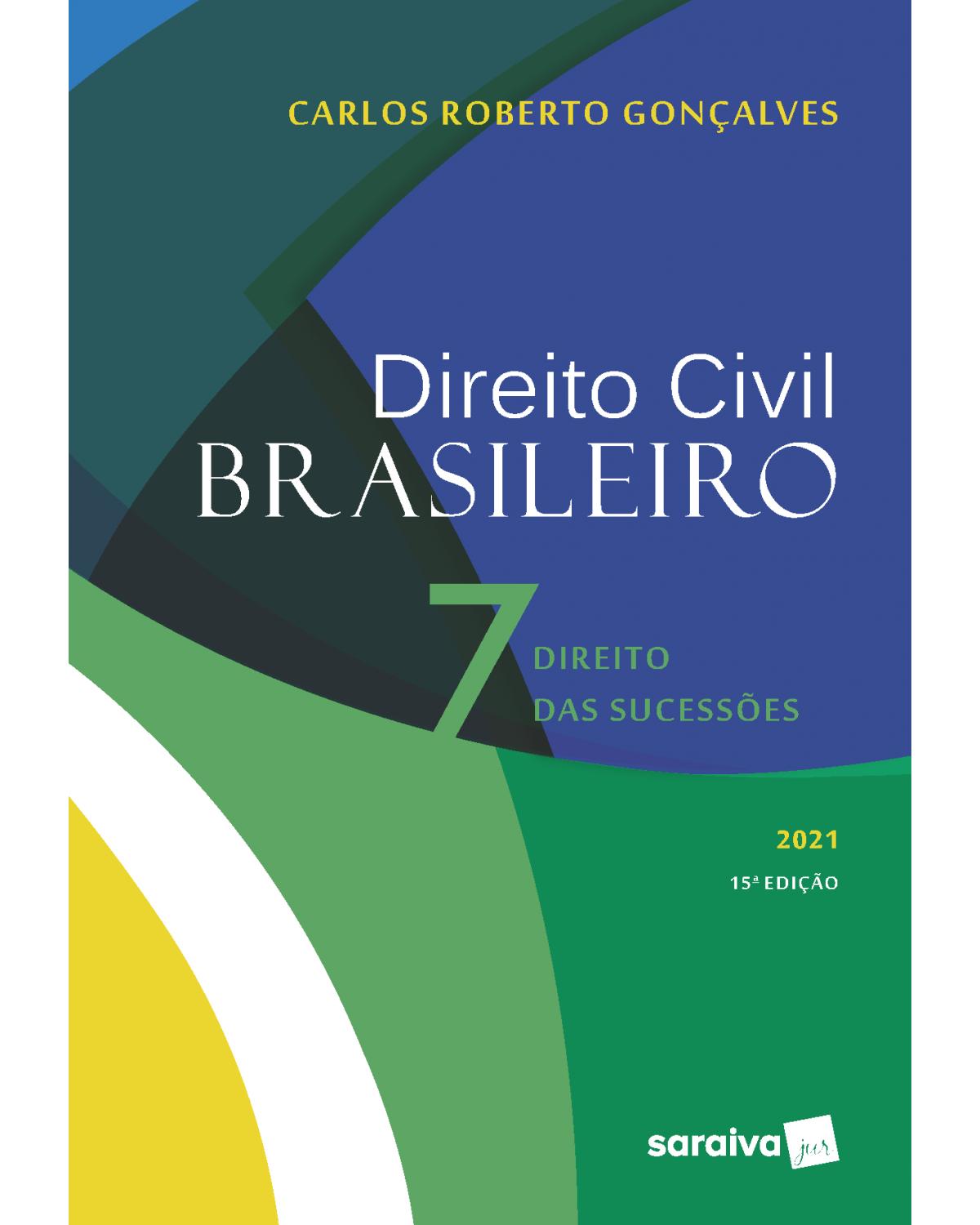 Direito civil brasileiro - Volume 7: direito das sucessões - 15ª Edição | 2021