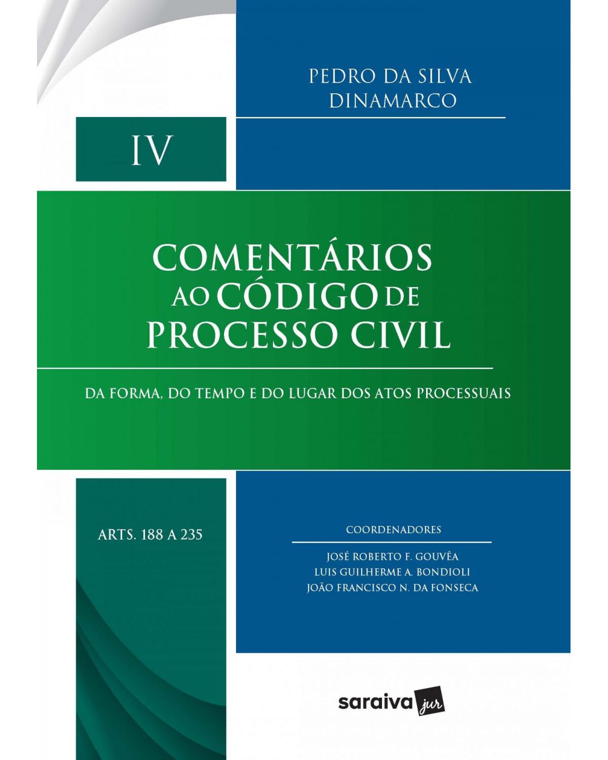 Comentários ao código de processo civil - Volume 4: da forma, do tempo e do lugar dos atos processuais - Arts. 188 A 235 - 1ª Edição | 2020