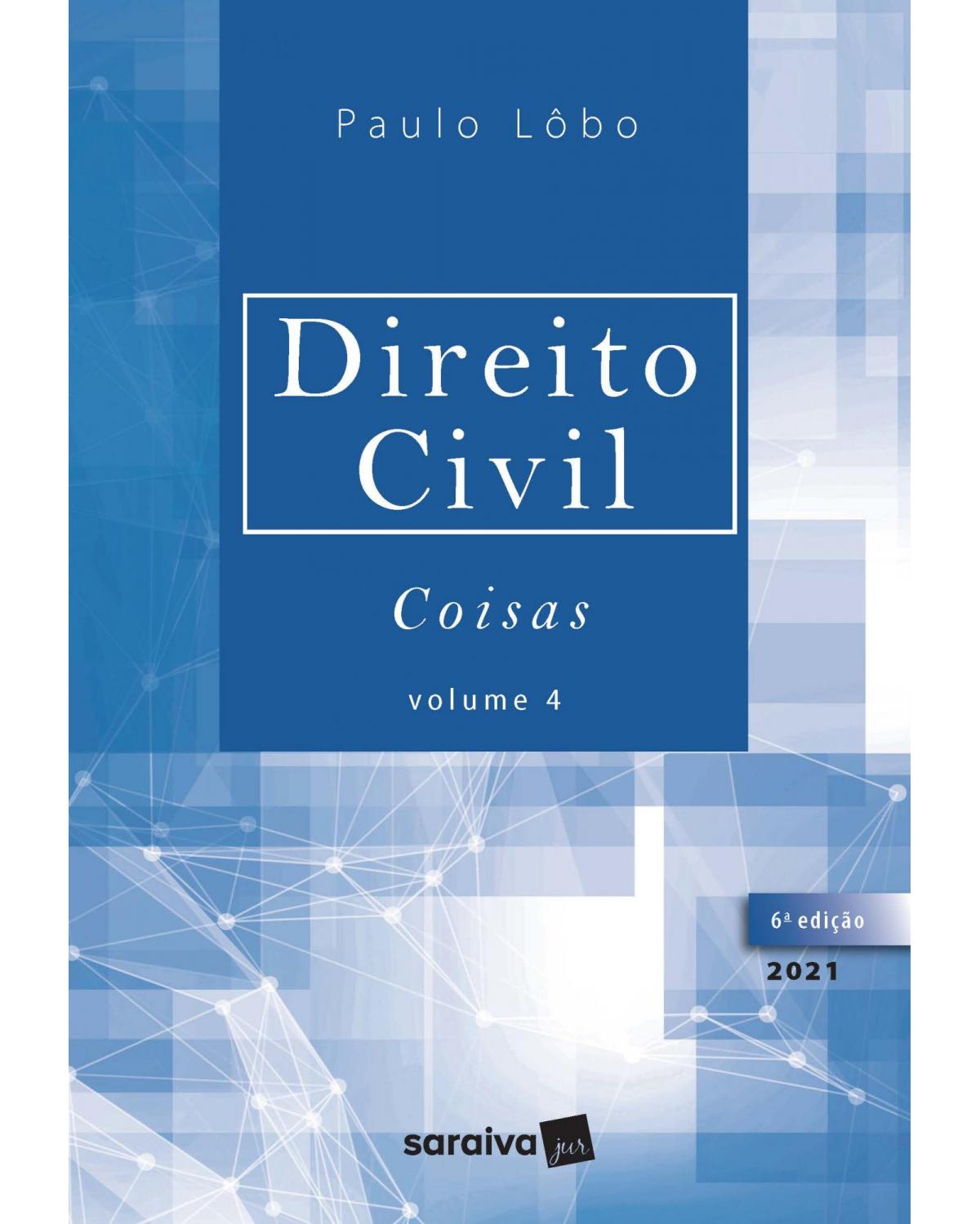 Direito civil - Coisas - Volume 4:  - 6ª Edição | 2021