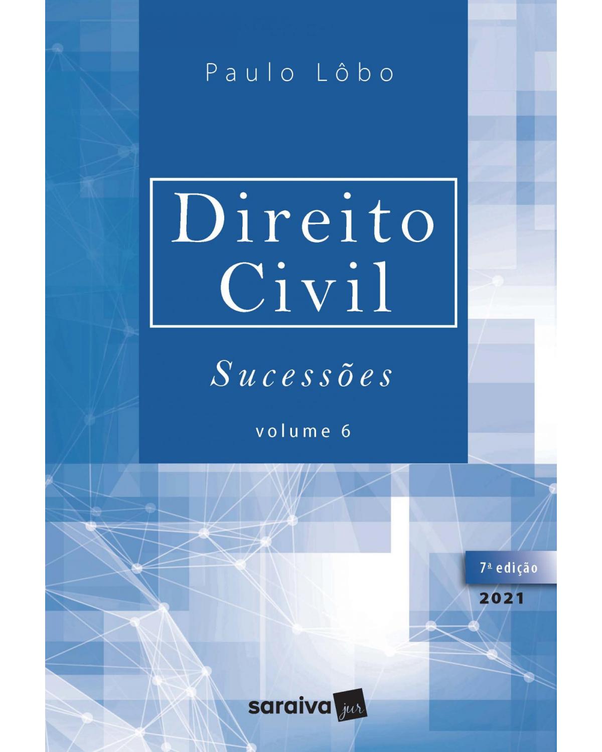 Direito civil - Sucessões - Volume 6:  - 7ª Edição | 2021
