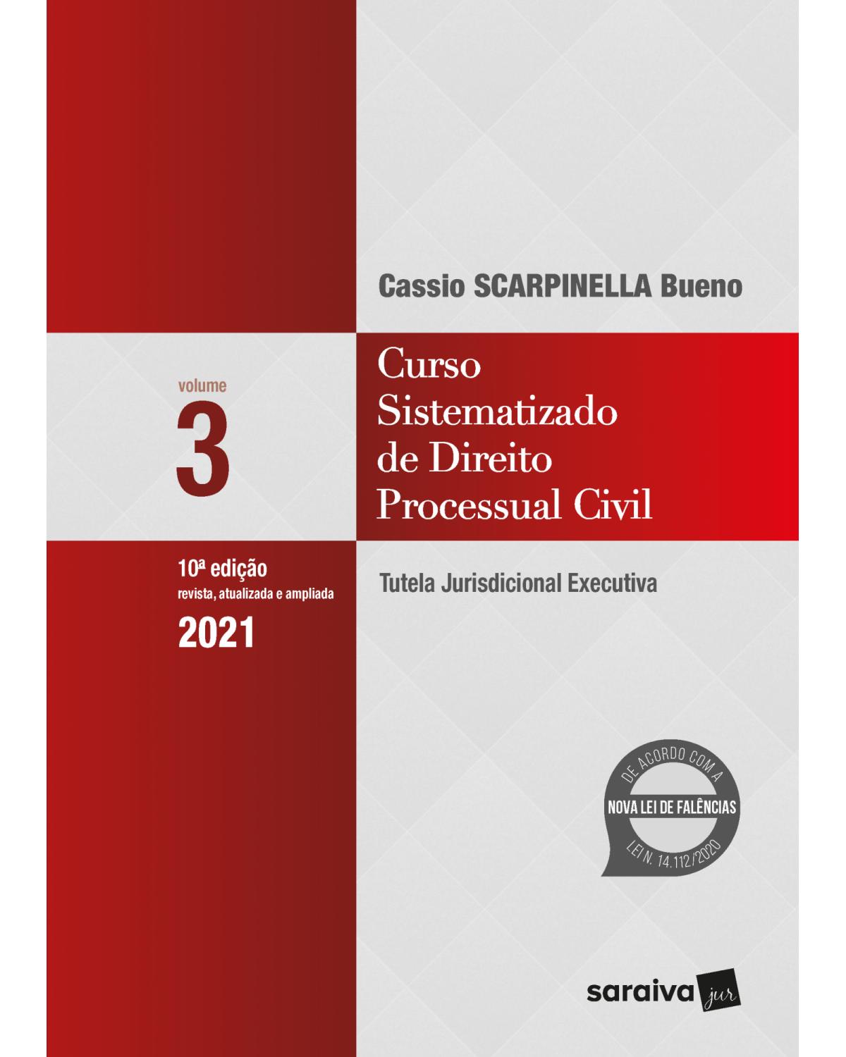Curso sistematizado de direito processual civil - Volume 3: tutela jurisdicional executiva - 10ª Edição | 2021