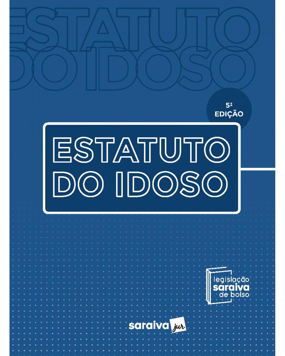 Estatuto do idoso - Coleção saraiva de bolso - 5ª edição 2022 - 5ª Edição | 2022