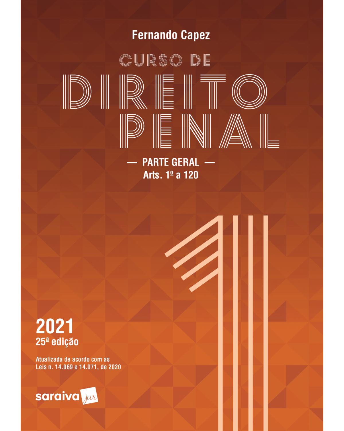 Curso de direito penal - Parte geral - arts. 1º a 120 - 25ª Edição | 2021