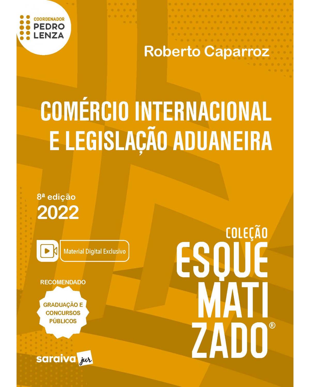 Comércio internacional e lelislação aduaneira esquematizado - 8ª Edição | 2022