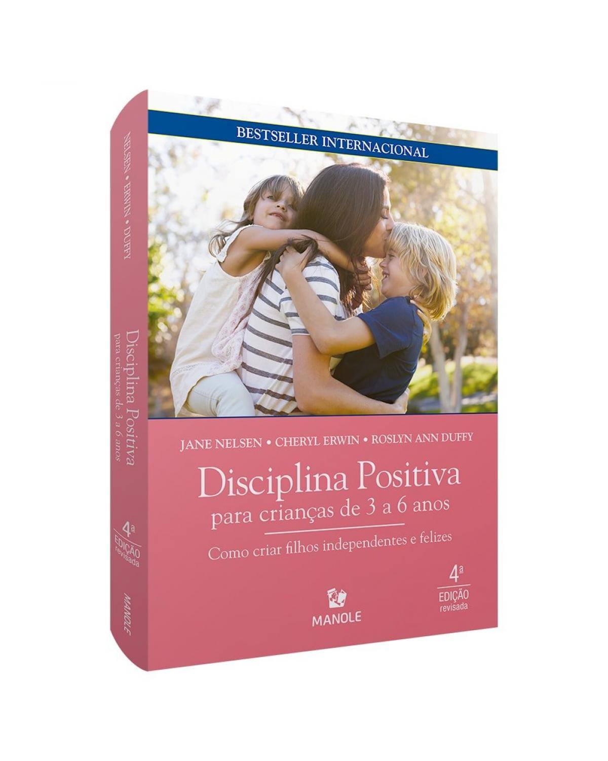 Disciplina positiva para crianças de 3 a 6 anos - como criar filhos independentes e felizes - 4ª Edição | 2020