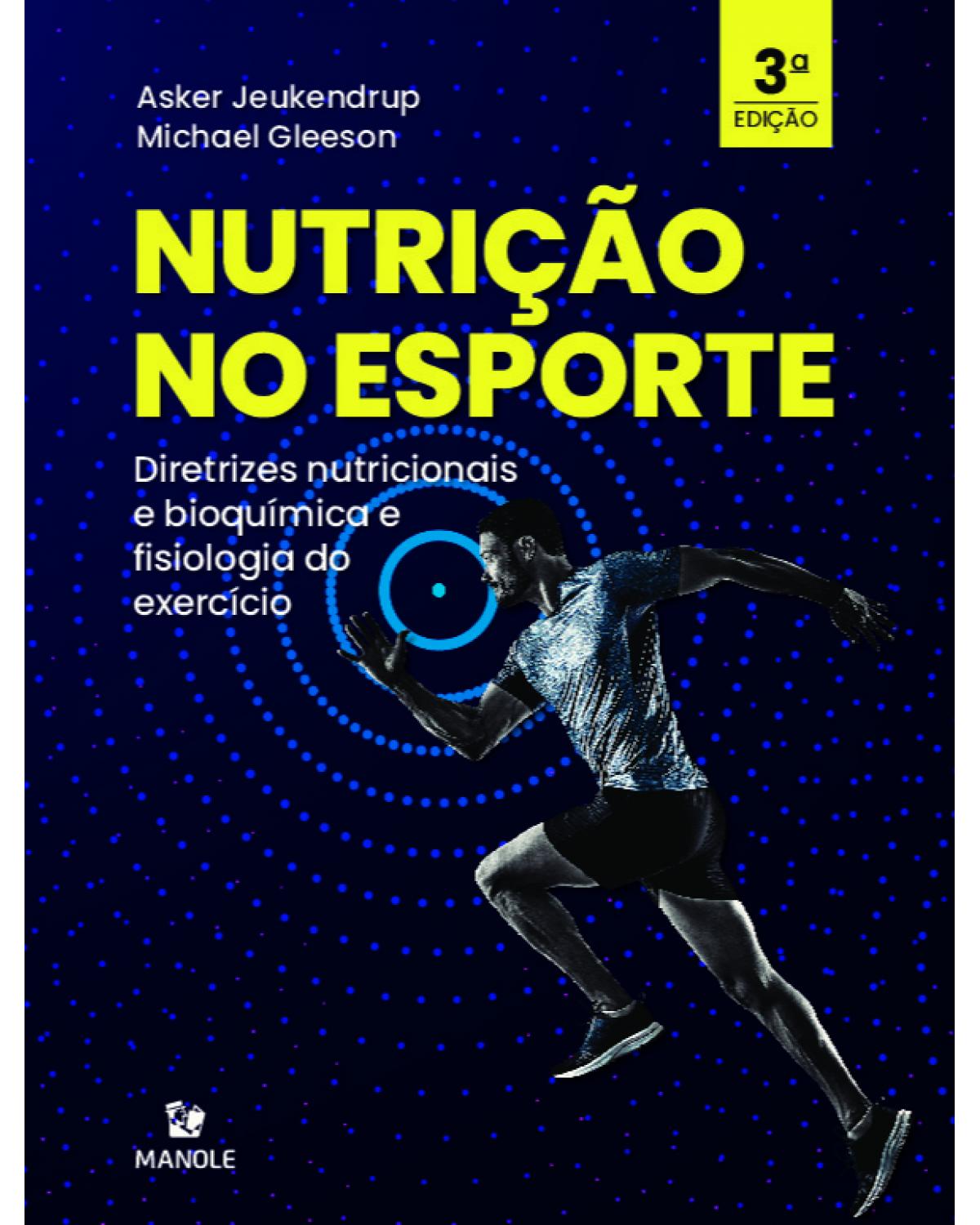 Nutrição no esporte - diretrizes nutricionais e bioquímica e fisiologia do exercício - 3ª Edição | 2021