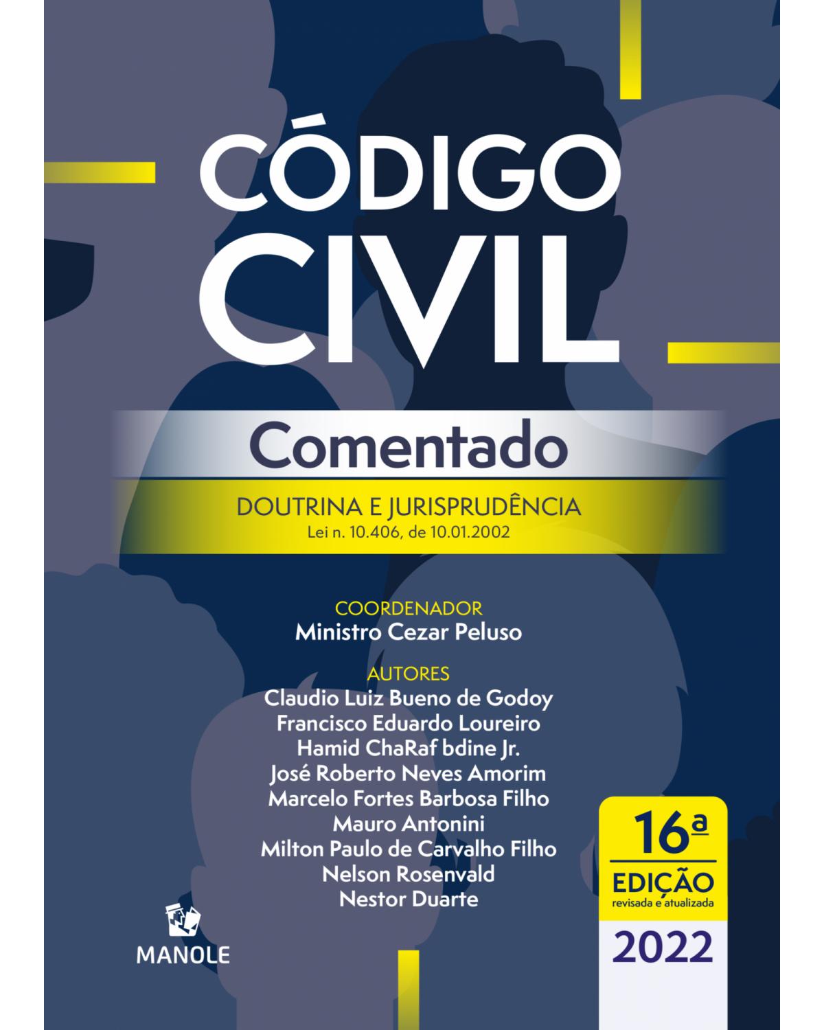 Código civil comentado - doutrina e jurisprudência – Lei n. 10.406, de 10.01.2002 - 16ª Edição | 2022