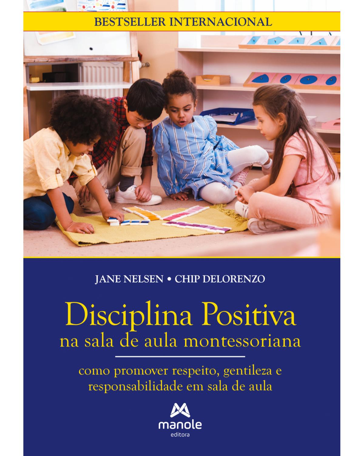 Disciplina positiva na sala de aula montessoriana - como promover respeito, gentileza e responsabilidade em sala de aula - 1ª Edição | 2022