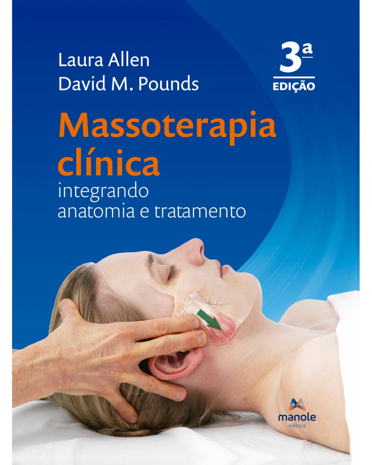 Massoterapia clínica - integrando anatomia e tratamento - 3ª Edição | 2022