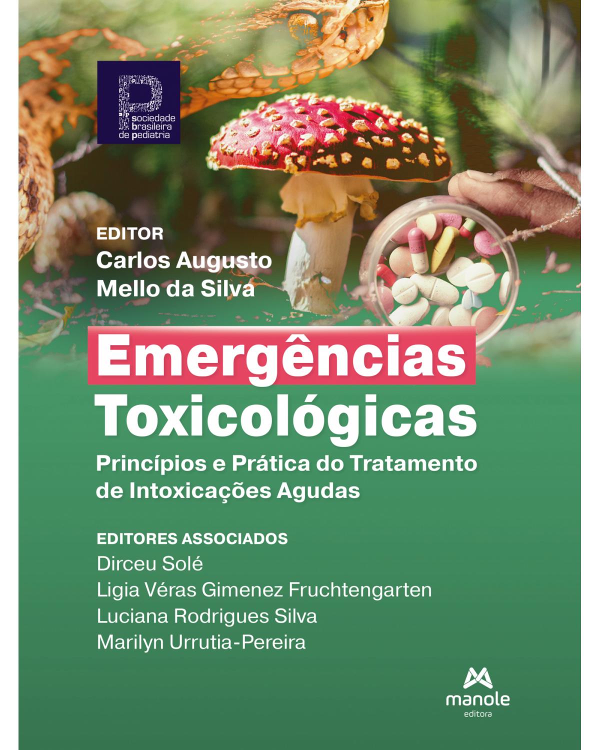 Emergências toxicológicas - princípios e prática do tratamento de intoxicações agudas - 1ª Edição | 2022