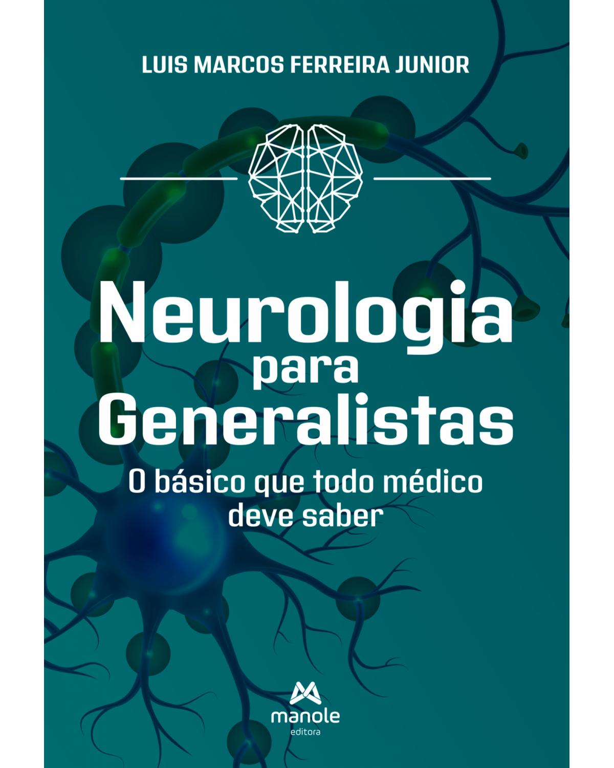 Neurologia para generalistas - o básico que todo médico deve saber - 1ª Edição | 2022