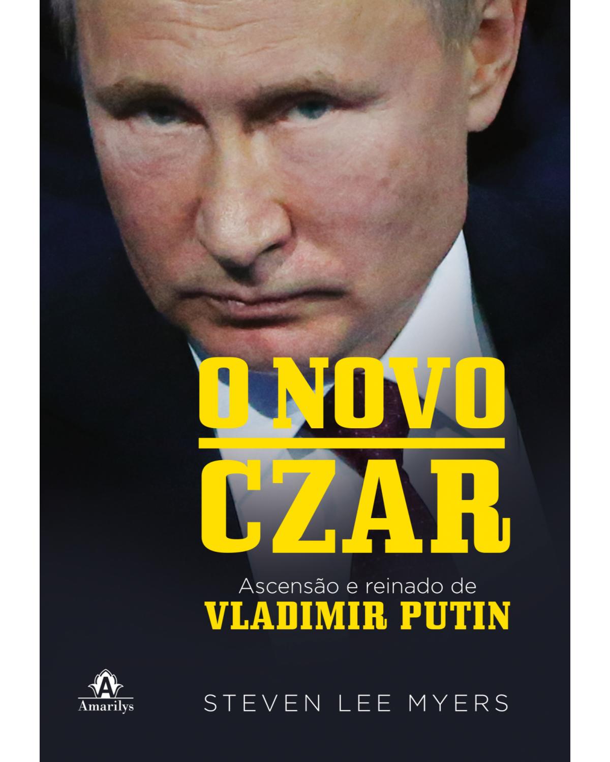 O novo czar - ascensão e reinado de Vladimir Putin - 1ª Edição | 2022