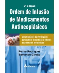 Ordem de infusão de medicamentos antineoplásicos - sistematização de informações para auxiliar a discussão e criação de protocolos assistenciais - 2ª Edição | 2020