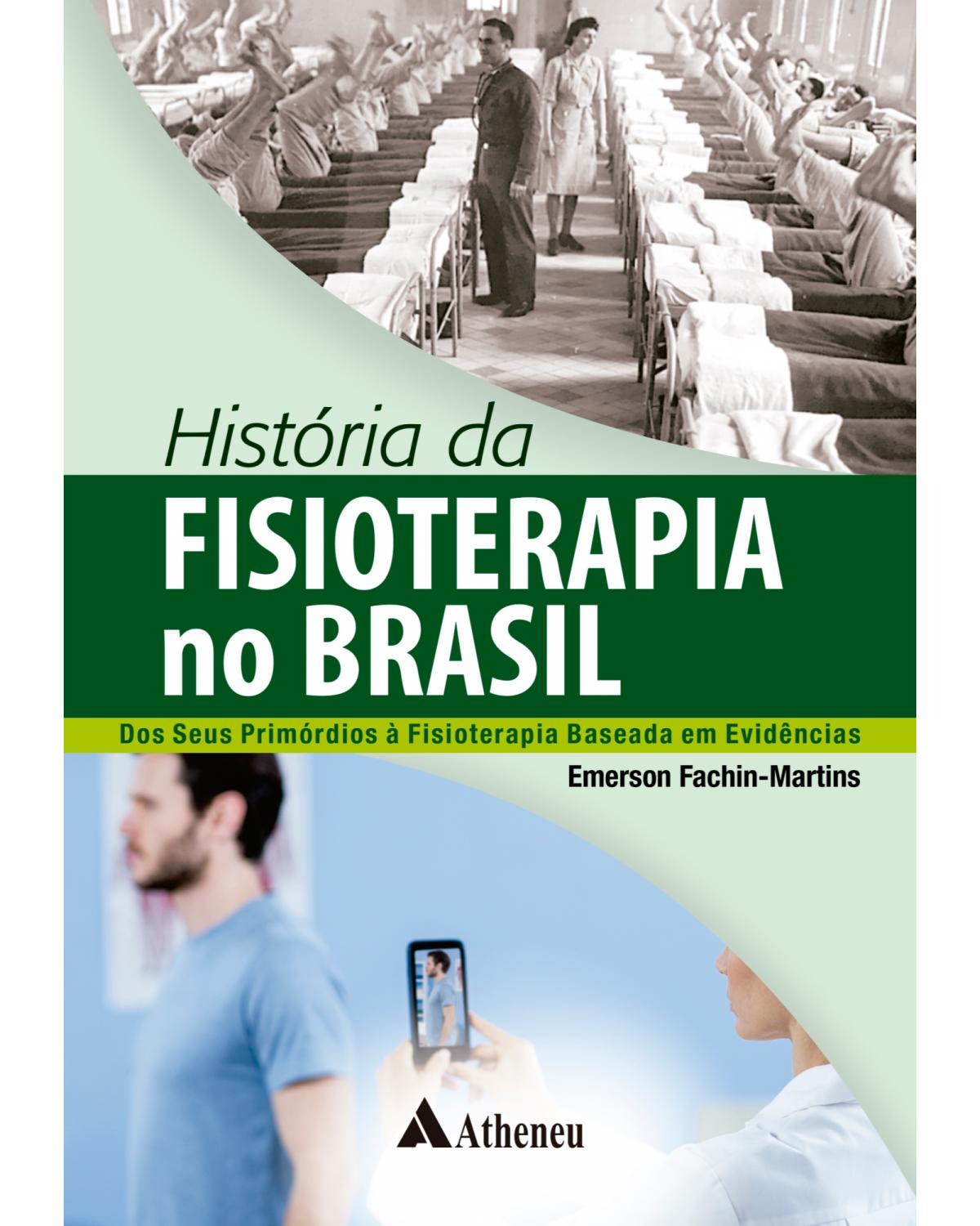 História da fisioterapia no Brasil – dos seus primórdios à fisioterapia baseada em evidências - 1ª Edição | 2021