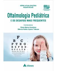Oftalmologia pediátrica e os desafios mais frequentes - 1ª Edição | 2022