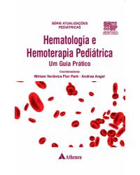 Hematologia e hemoterapia pediátrica: Um guia prático - 1ª Edição | 2022