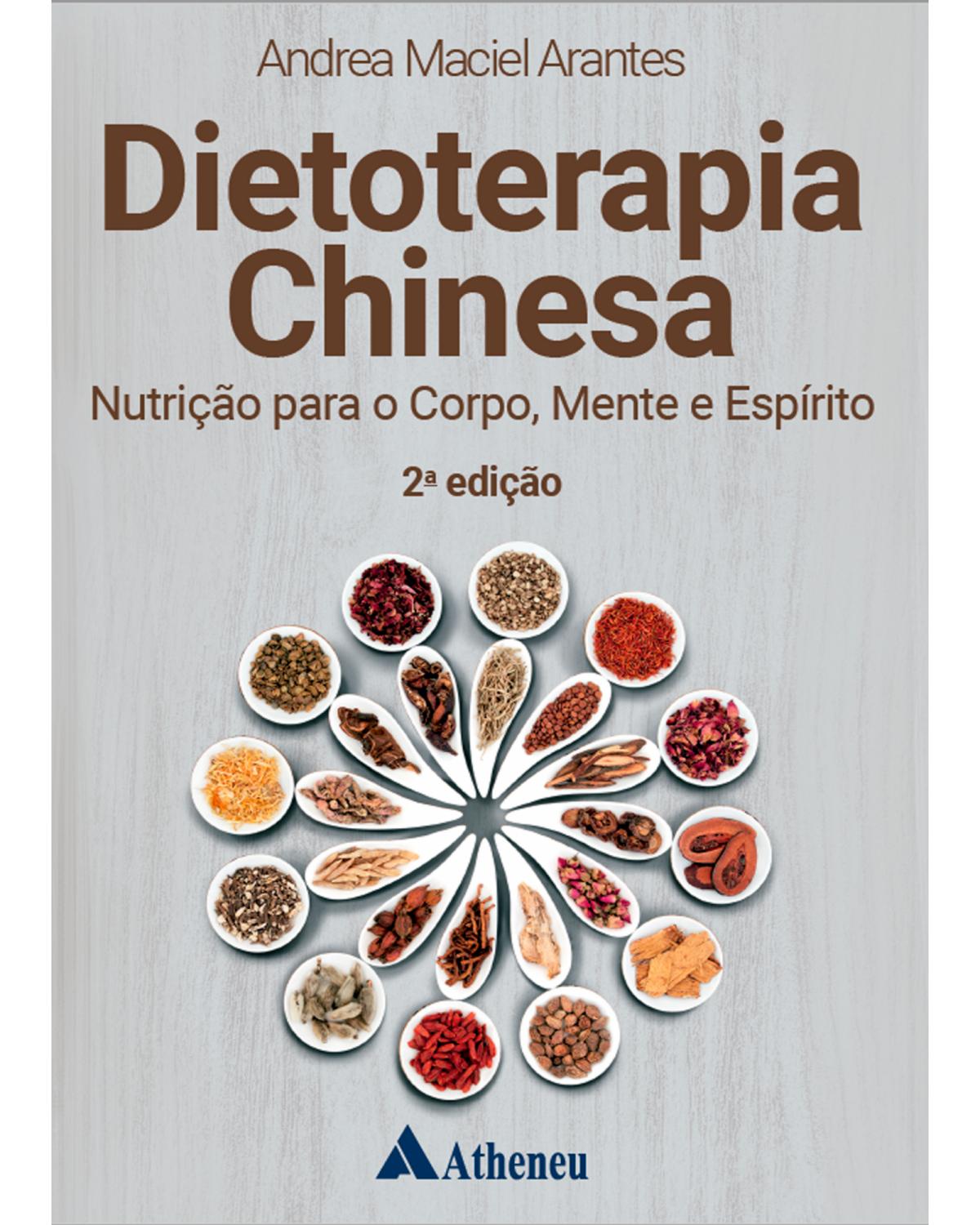 Dietoterapia chinesa - nutrição para o corpo, mente e espírito - 2ª Edição | 2022