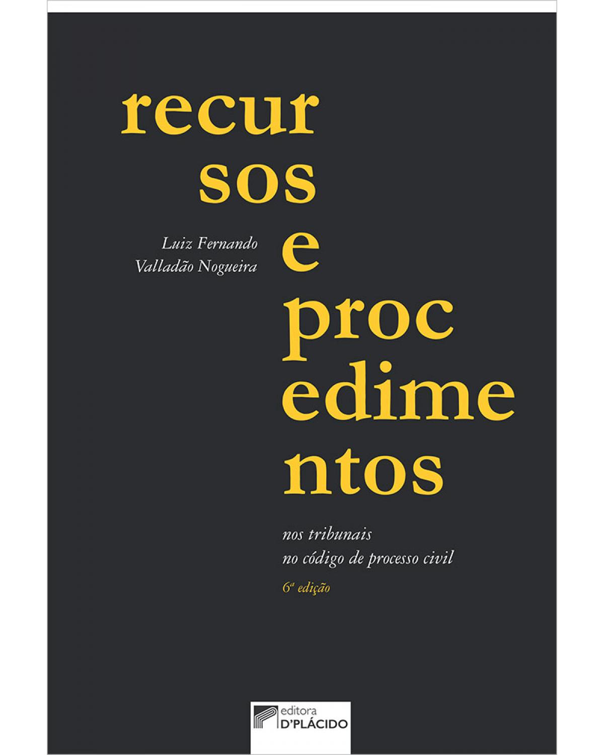 Recursos e procedimentos - nos tribunais, no código de processo civil - 6ª Edição | 2020