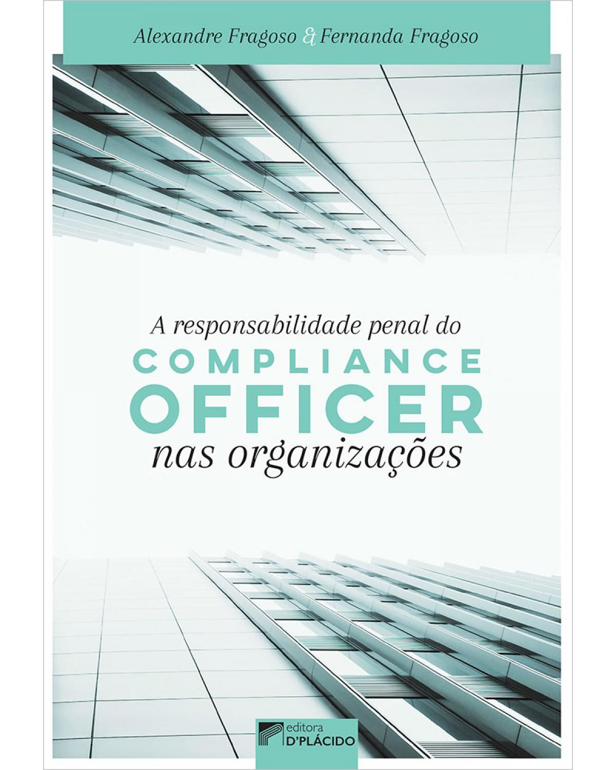 A responsabilidade penal do compliance officer nas organizações - 1ª Edição | 2020