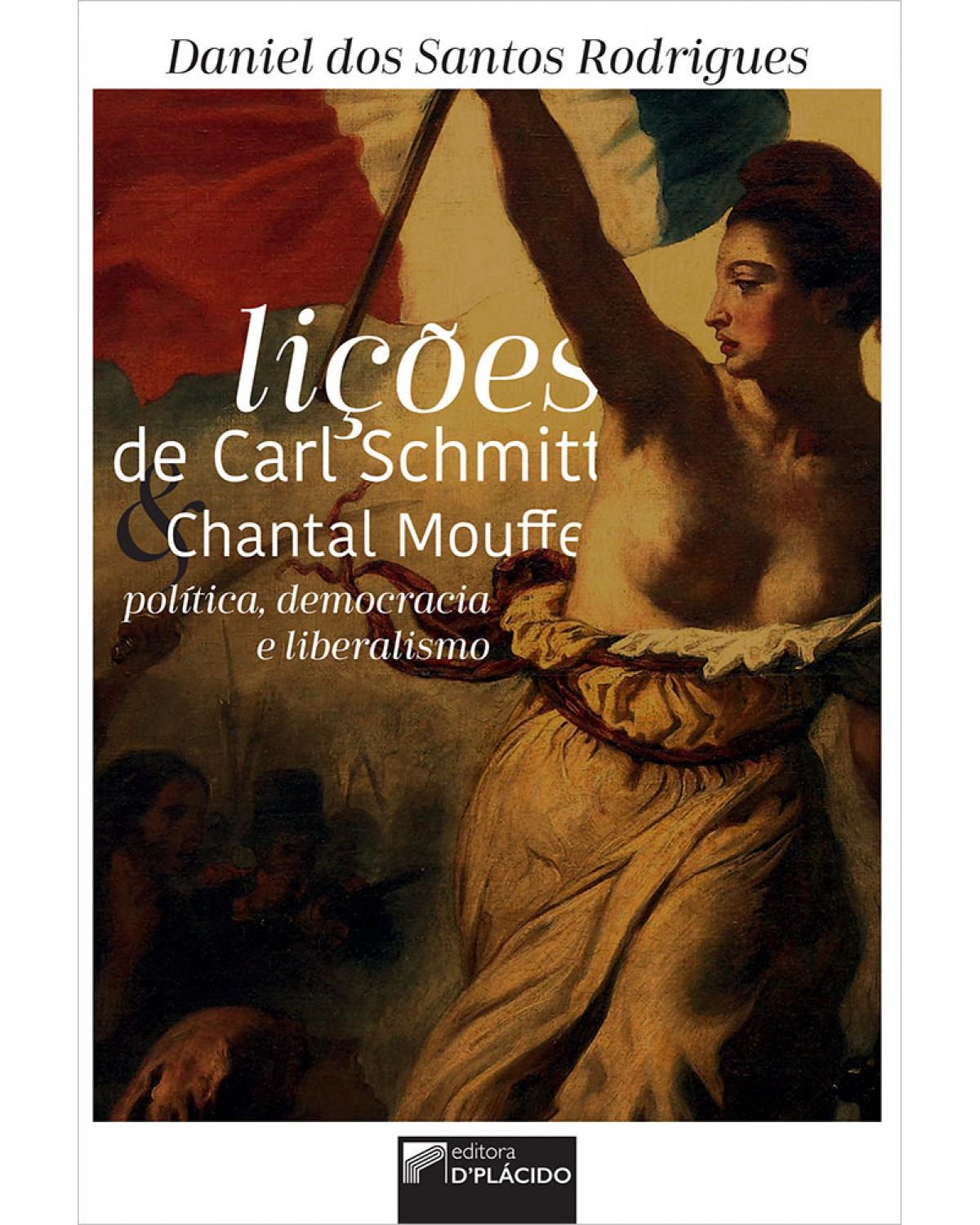 Lições de Carl Schmitt e Chantal Mouffe: política, democracia e liberalismo - 1ª Edição | 2020