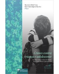 Crimes contra criança e adolescente: Um olhar sobre a relação do direito penal com o direito infantojuvenil - 1ª Edição | 2020