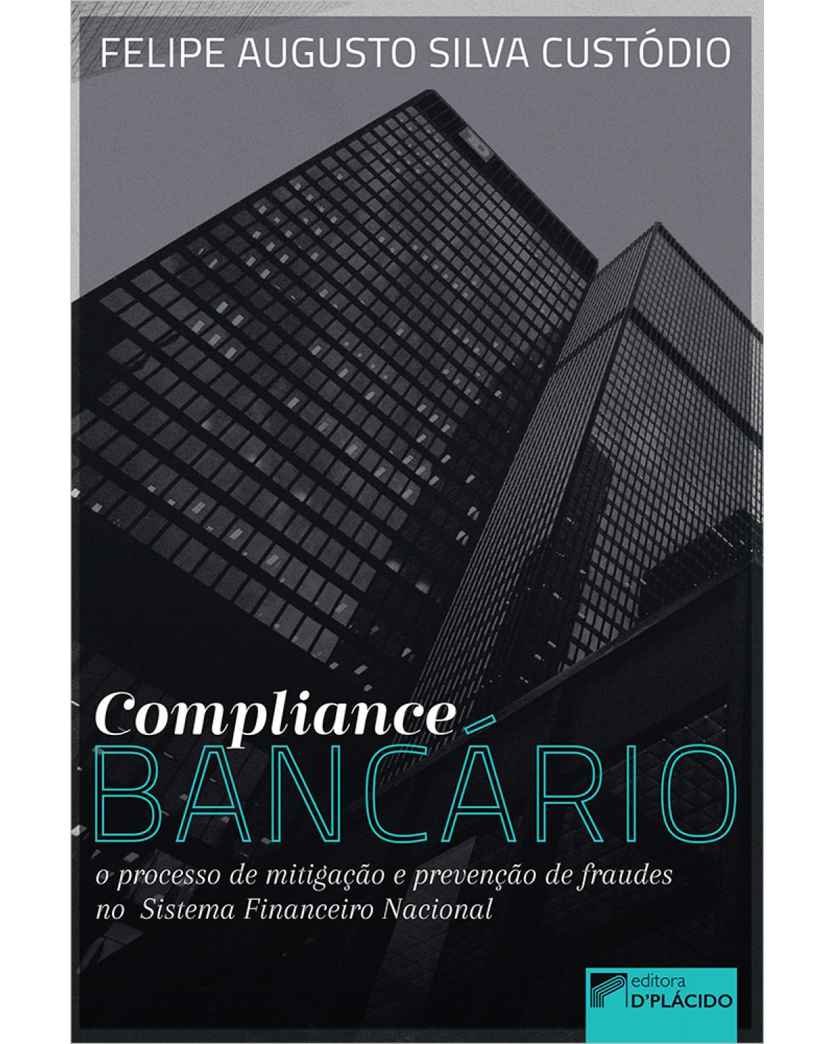 Compliance bancário: o processo de mitigação e prevenção de fraudes no sistema financeiro nacional - 1ª Edição | 2020