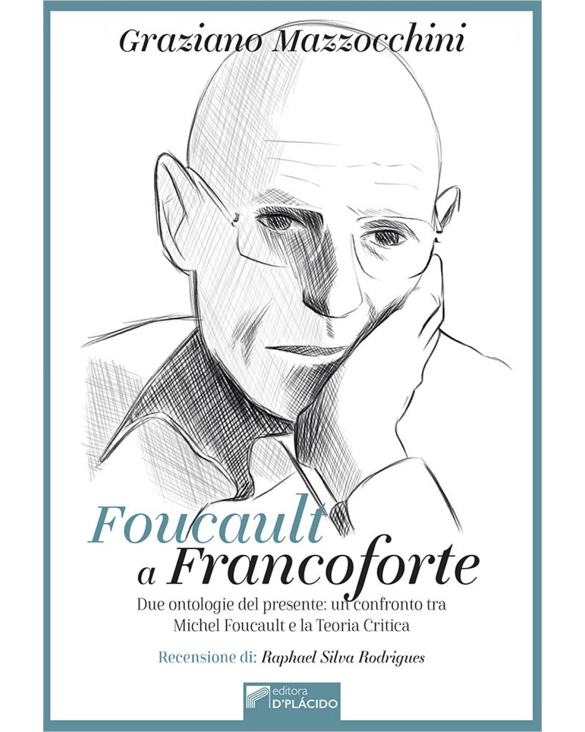 Foucault a Francoforte - due ontologie del presente: un confronto tra Michel Foucault e la Teoria Critica - 1ª Edição | 2020