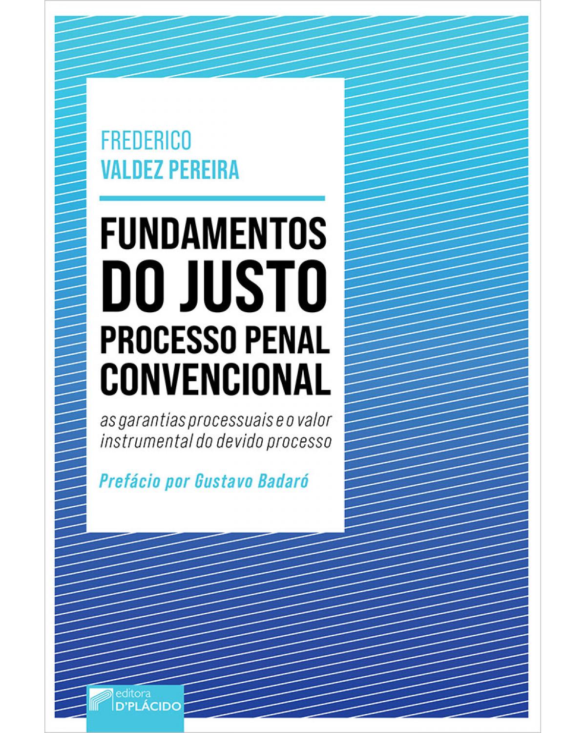Fundamentos do justo processo penal convencional - as garantias processuais e o valor instrumental do devido processo - 1ª Edição | 2020