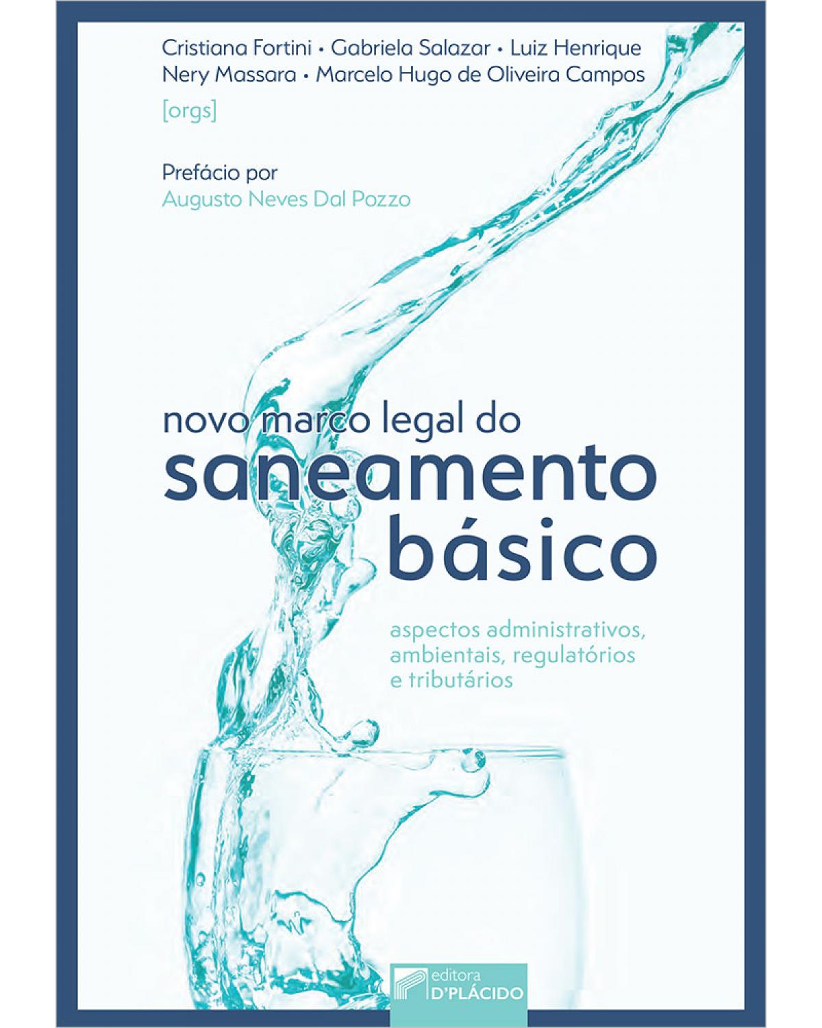 Novo marco legal do saneamento básico - aspectos administrativos, ambientais, regulatórios e tributários - 1ª Edição | 2021