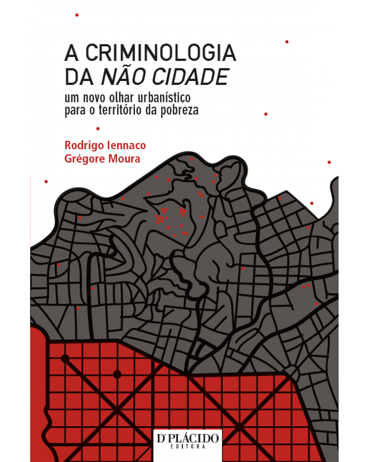 A criminologia da não cidade - um novo olhar urbanístico para o território da pobreza - 1ª Edição | 2015