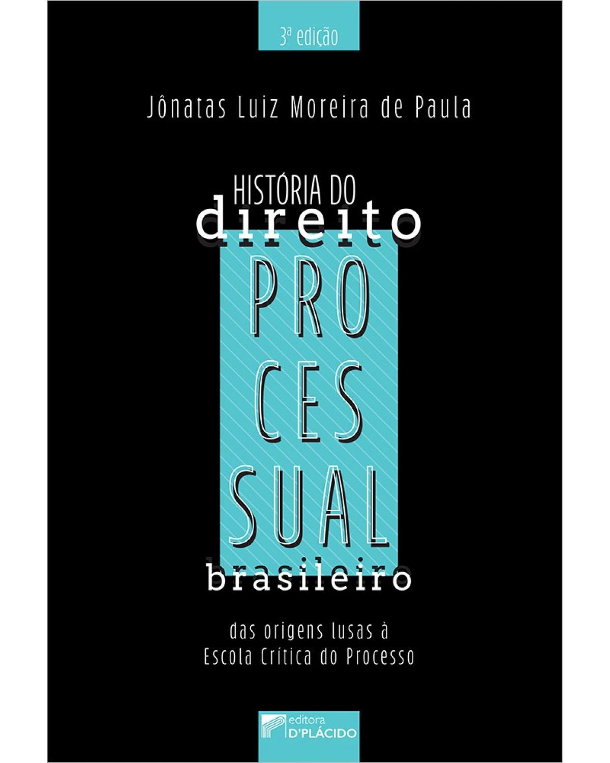História do direito processual brasileiro: das origens lusas à escola crítica do processo - 3ª Edição | 2021