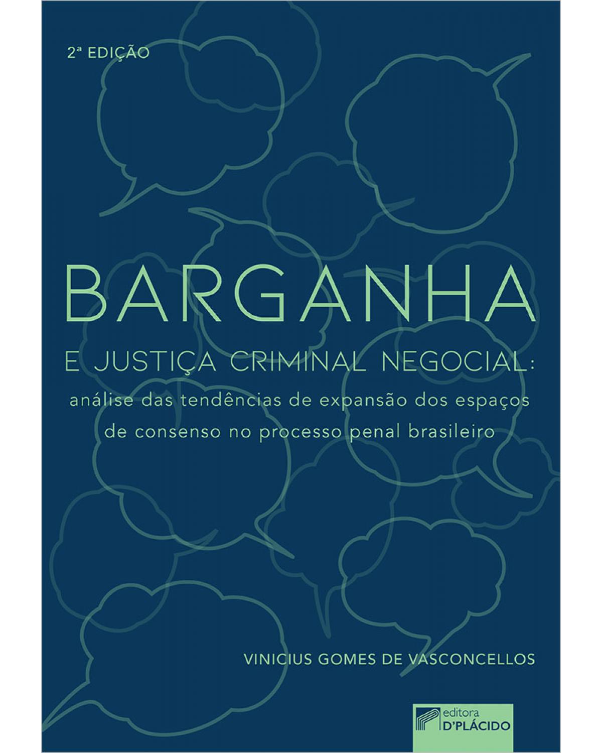 Barganha e justiça criminal negocial: análise das tendências de expansão dos espaços de consenso no processo penal brasileiro - 2ª Edição | 2018