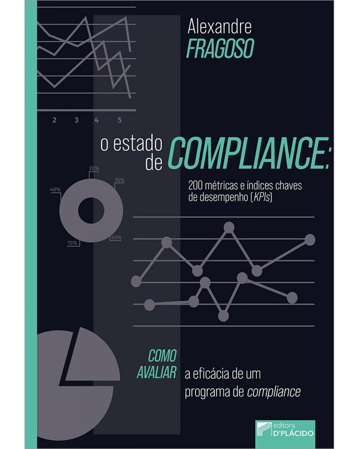 O estado de compliance: 200 métricas e índices de chave de desempenho (KPIs) - Como avaliar a eficácia de um programa de compliance - 1ª Edição | 2021