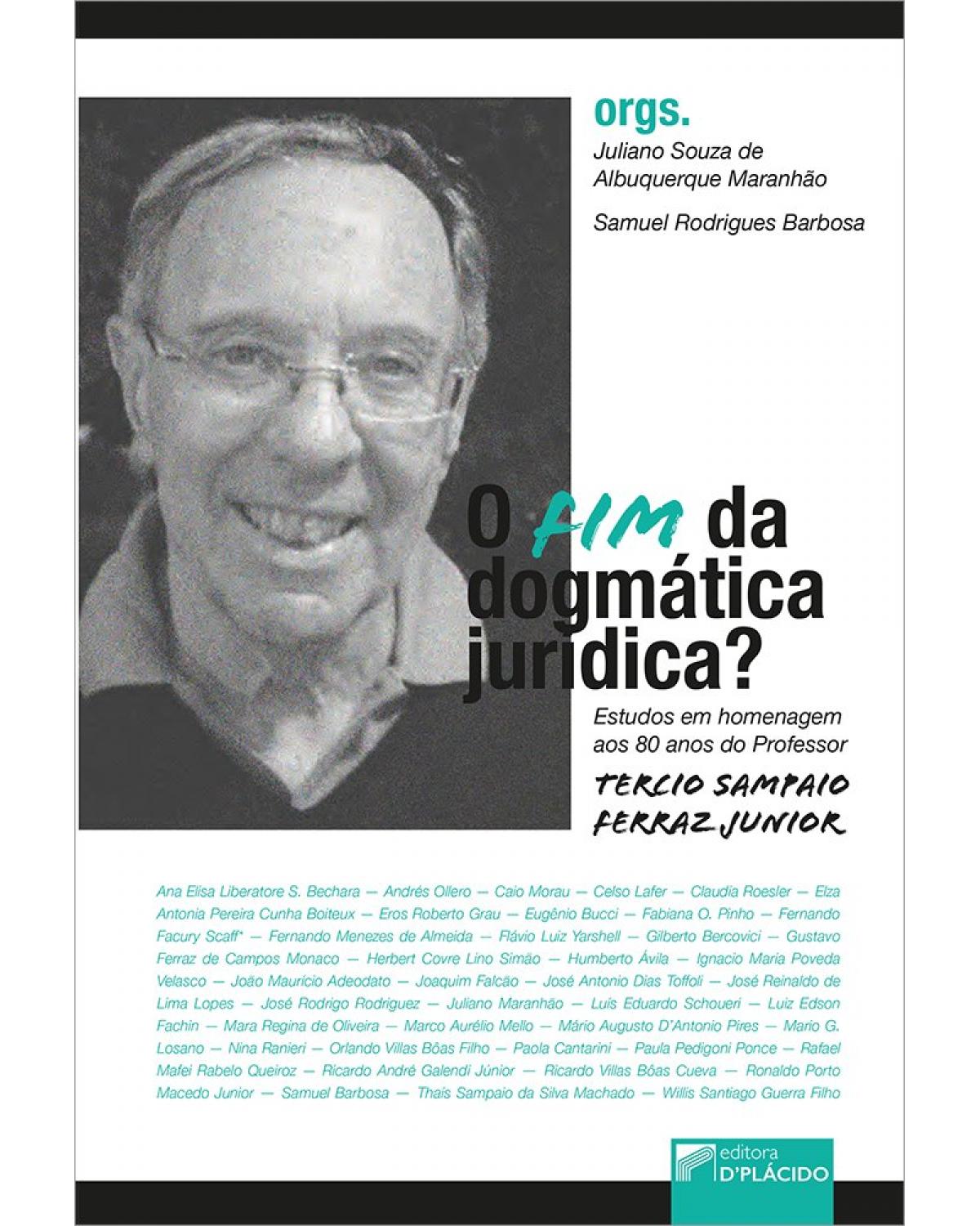 O fim da dogmática jurídica?: estudos em homenagem aos 80 anos do professor Tercio Sampaio Ferraz Junior - 1ª Edição | 2021