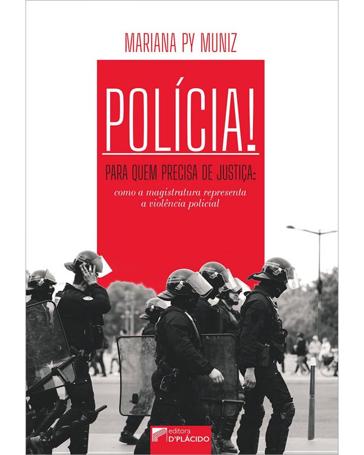 Polícia! - para quem precisa de justiça: como a magistratura representa a violência policial - 1ª Edição | 2021