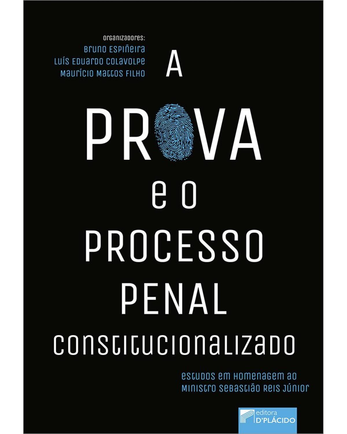 A prova e o processo penal constitucionalizado: estudos em homenagem ao ministro Sebastião Reis - 1ª Edição | 2021