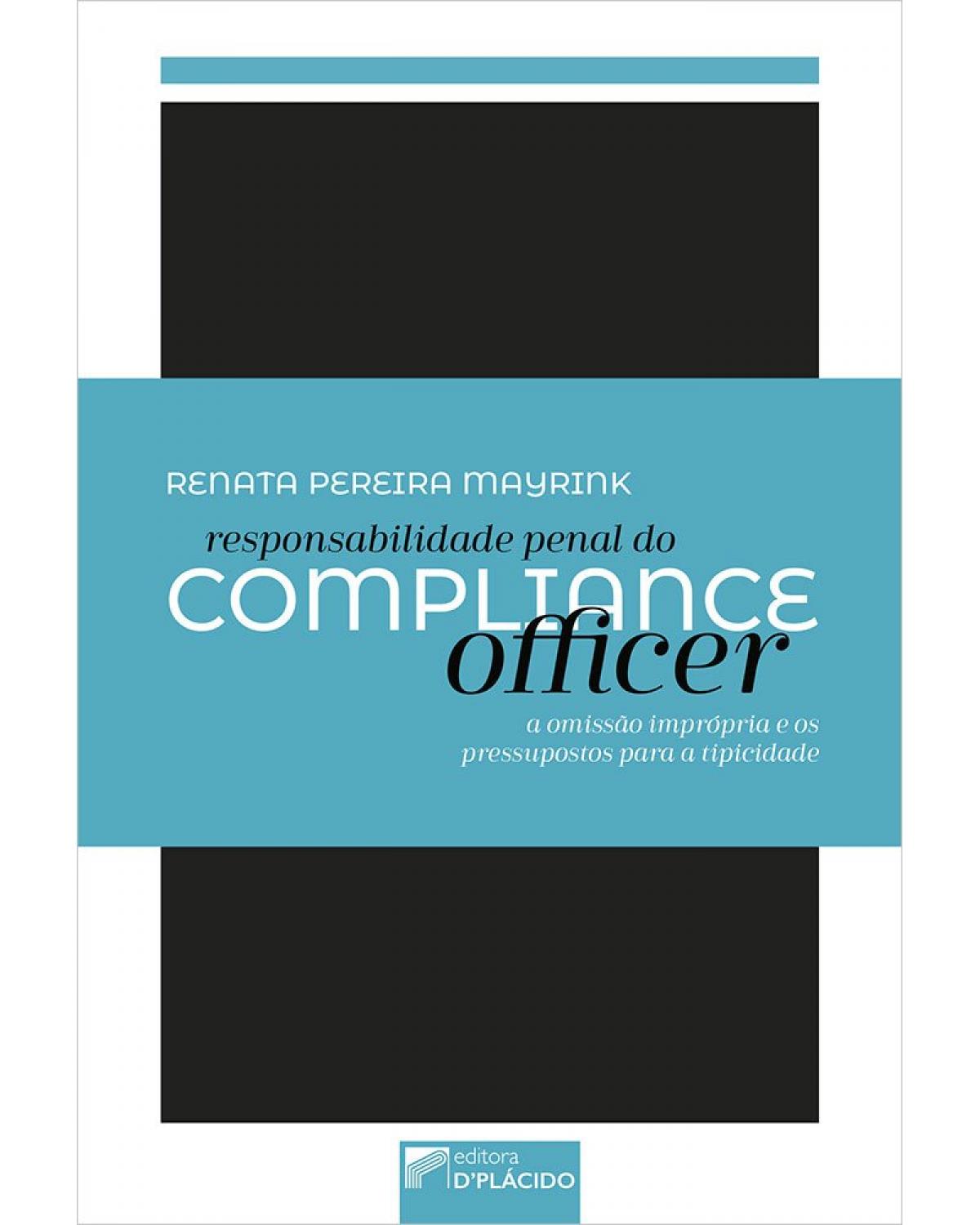 Responsabilidade penal do compliance officer: a omissão imprópria e os pressupostos para a tipicidade - 1ª Edição | 2022