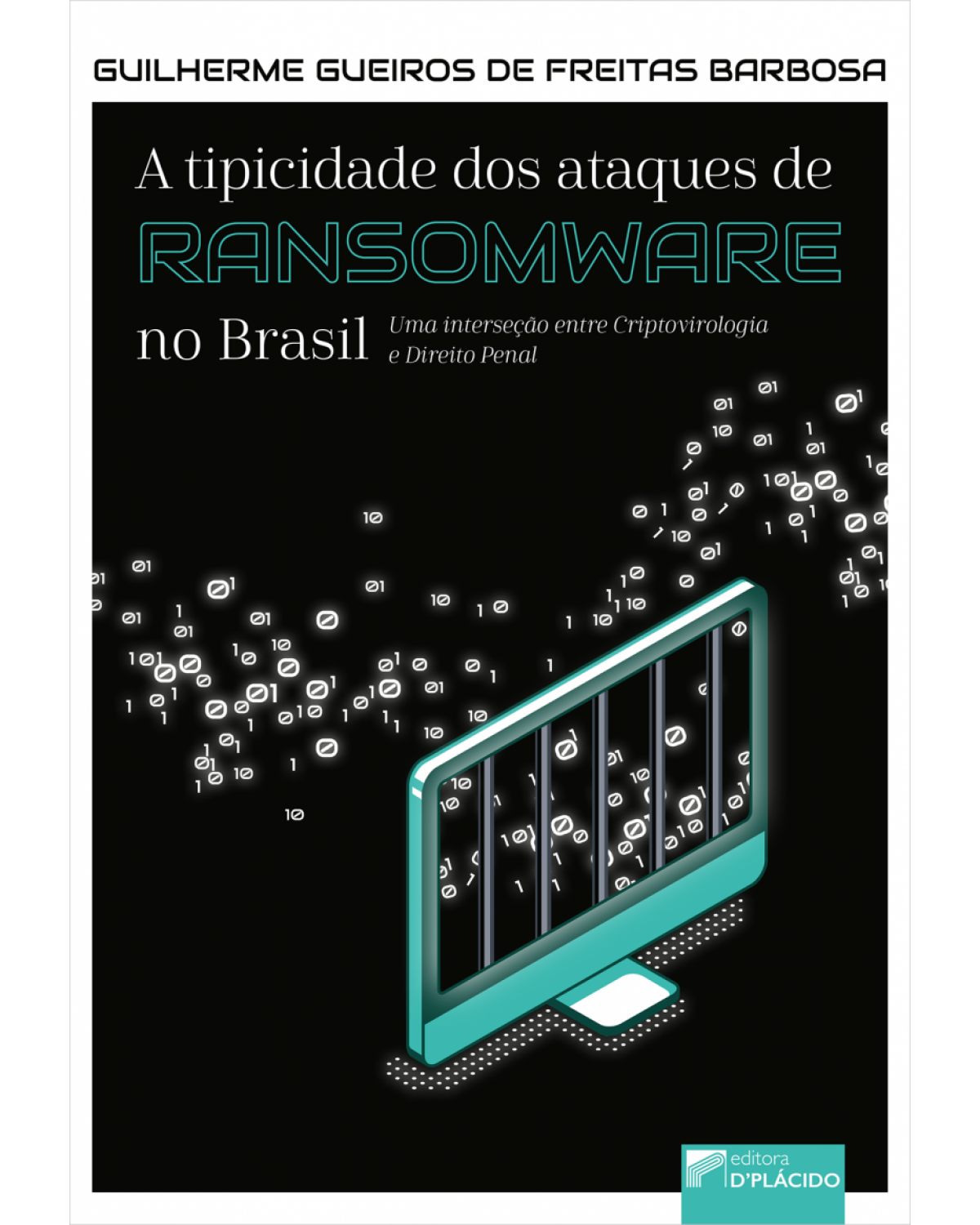 A tipicidade dos ataques de ransomware no Brasil: uma interseção entre criptovirologia e direito penal - 1ª Edição | 2022