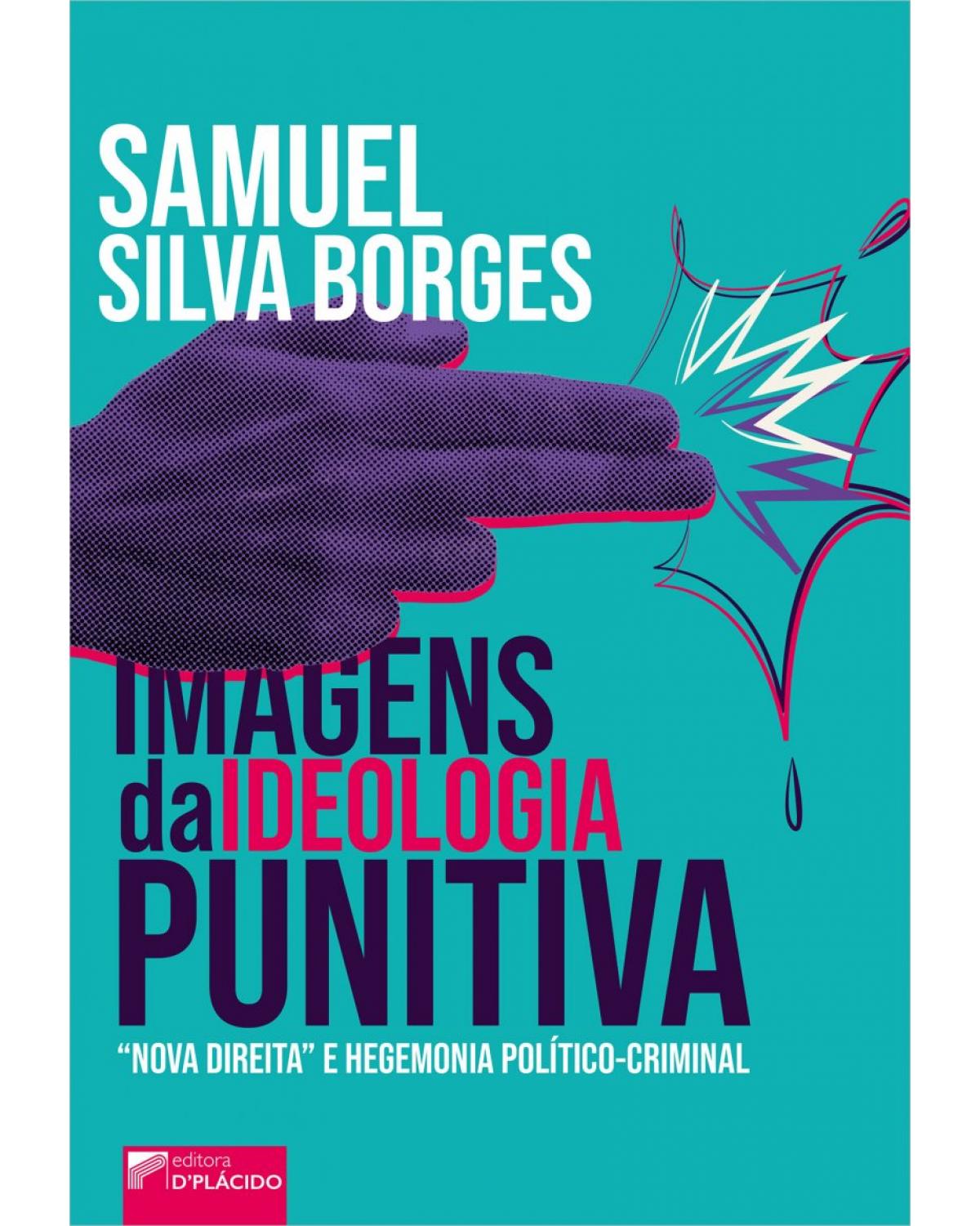 Imagens da ideologia punitiva - Volume 1: “nova direita” e hegemonia político-criminal - 1ª Edição | 2022