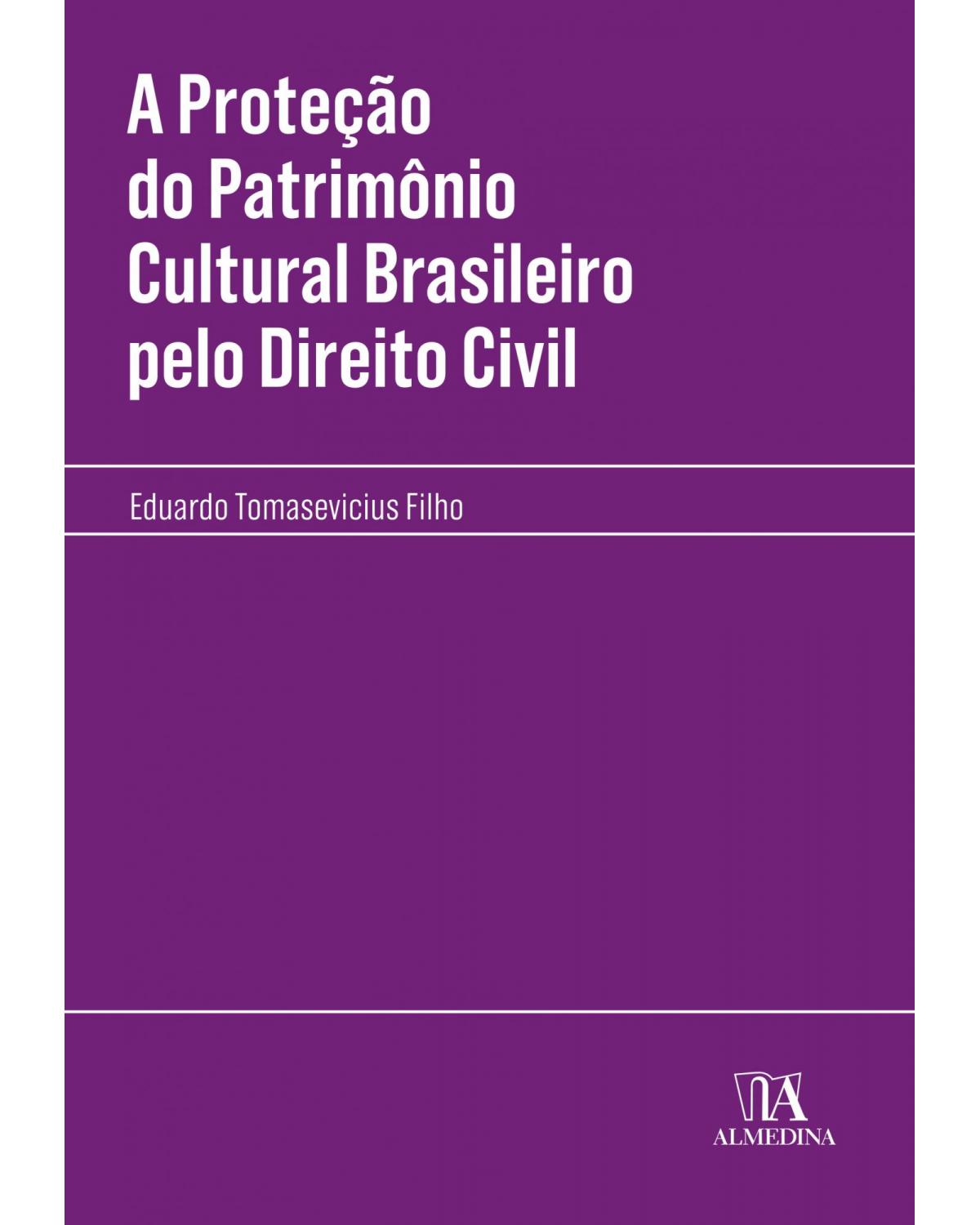 A proteção do patrimônio cultural brasileiro pelo direito civil - 1ª Edição | 2020