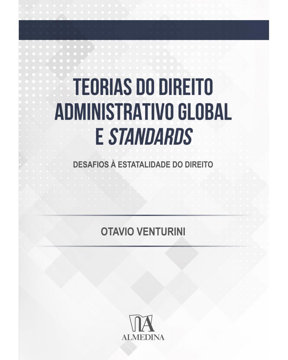 Teorias do direito administrativo global e standards - desafios à estatalidade do direito - 1ª Edição | 2020